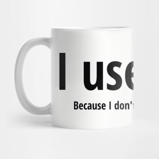 I use Vim Because I don't know how to quit Black Text Design Mug